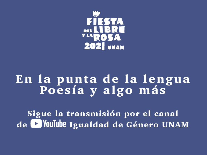FLR 2021 - Libros UNAM Lectura de poesía “En la punta de la lengua. Poesía y algo más” - Libros UNAM